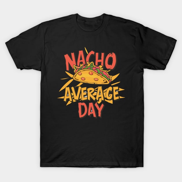 Nacho Average Day T-Shirt by rn-eshop